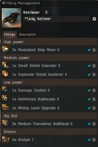 This is an eve fit It covers the modules required for a Tanky Retriever. 
High Power
2 x Modulated Strip Miner II

Medium Power
1 x Small Shield Extender II
1 x Explosive Shield Hardener II

Low Power 
1 x Damage Control II
1 x Reinforced Bulkheads II
1 x Mining Laser Upgrade II

Rig Slot
3 x Medium Transverse Bulkhead II

Drones 5x Acolyte I